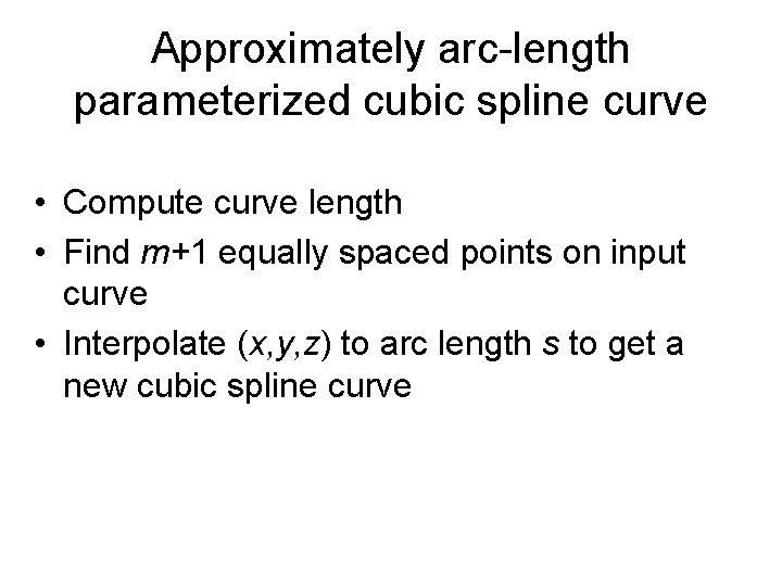 Approximately arc-length parameterized cubic spline curve • Compute curve length • Find m+1 equally