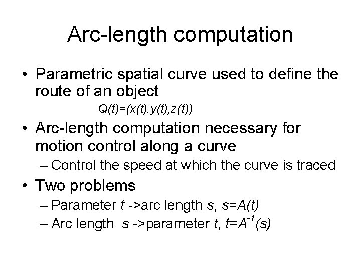 Arc-length computation • Parametric spatial curve used to define the route of an object