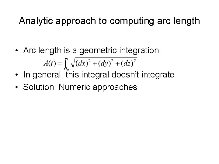 Analytic approach to computing arc length • Arc length is a geometric integration •