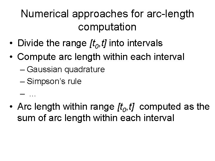 Numerical approaches for arc-length computation • Divide the range [t 0, t] into intervals