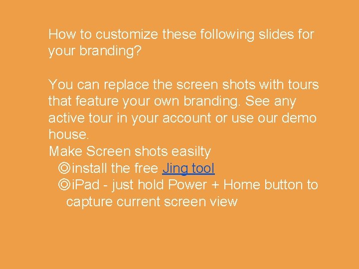 How to customize these following slides for your branding? You can replace the screen