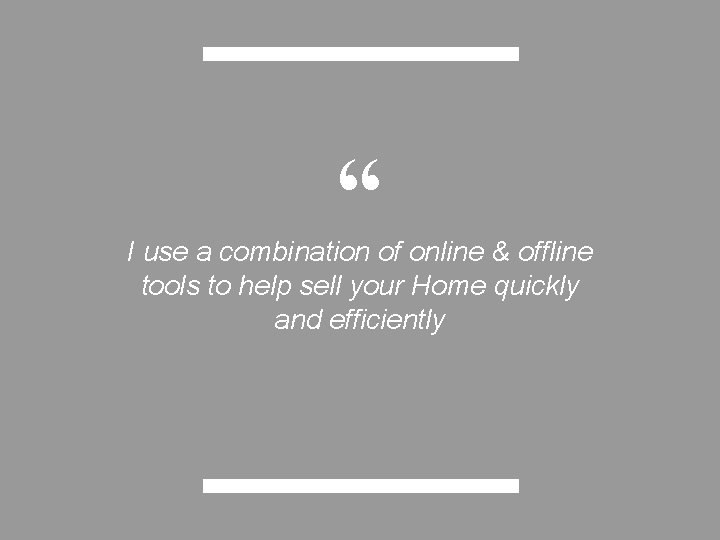 “ I use a combination of online & offline tools to help sell your