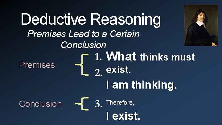 Deductive Reasoning Premises Lead to a Certain Conclusion Premises What thinks must exist. I