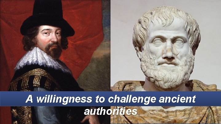 A willingness to challenge ancient authorities 