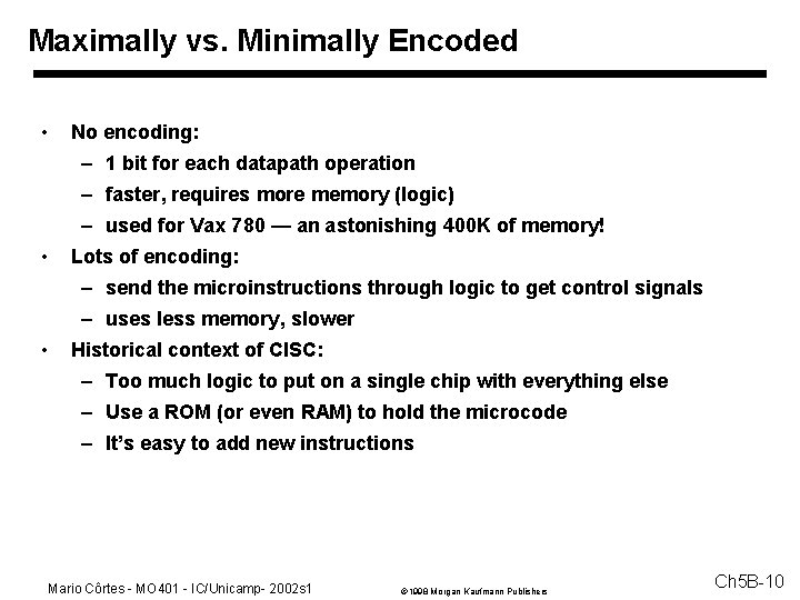 Maximally vs. Minimally Encoded • No encoding: – 1 bit for each datapath operation Maximally vs. Minimally Encoded • No encoding: – 1 bit for each datapath operation