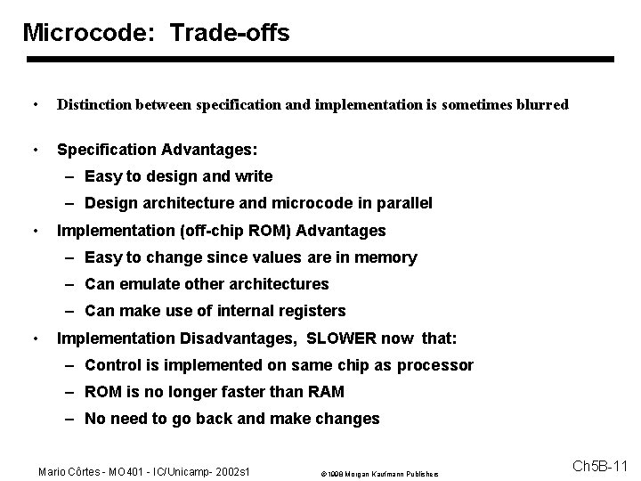 Microcode: Trade-offs • Distinction between specification and implementation is sometimes blurred • Specification Advantages: Microcode: Trade-offs • Distinction between specification and implementation is sometimes blurred • Specification Advantages: