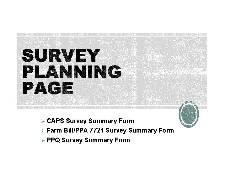 Ø CAPS Survey Summary Form Ø Farm Bill/PPA 7721 Survey Summary Form Ø PPQ