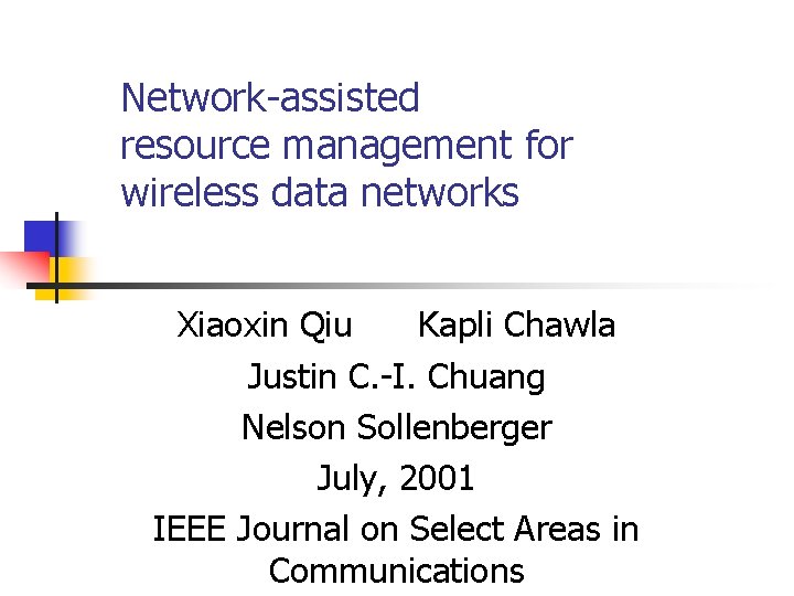 Network-assisted resource management for wireless data networks Xiaoxin Qiu Kapli Chawla Justin C. -I.