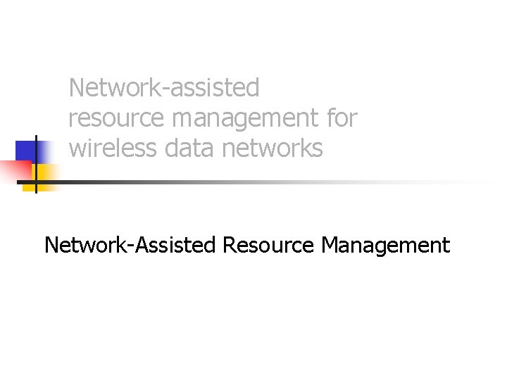 Network-assisted resource management for wireless data networks Network-Assisted Resource Management 