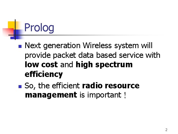 Prolog n n Next generation Wireless system will provide packet data based service with