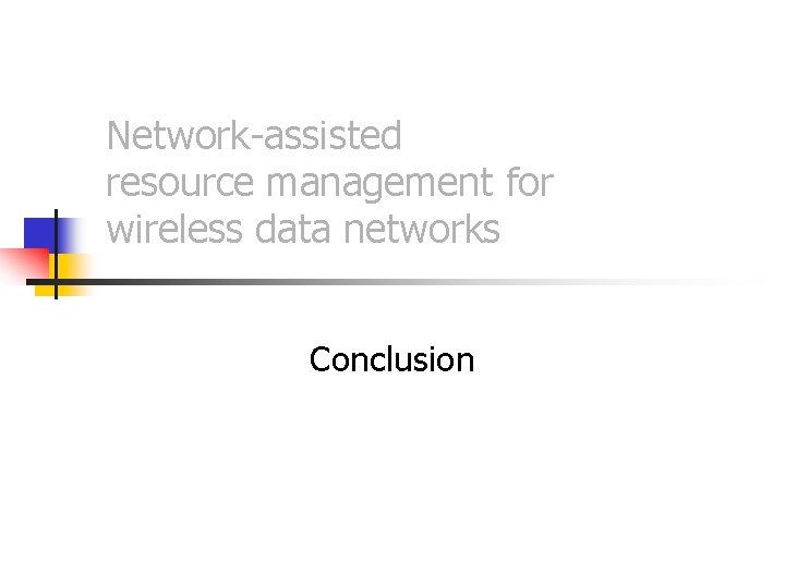 Network-assisted resource management for wireless data networks Conclusion 