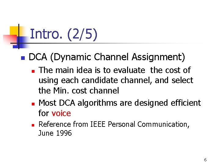 Intro. (2/5) n DCA (Dynamic Channel Assignment) n n n The main idea is