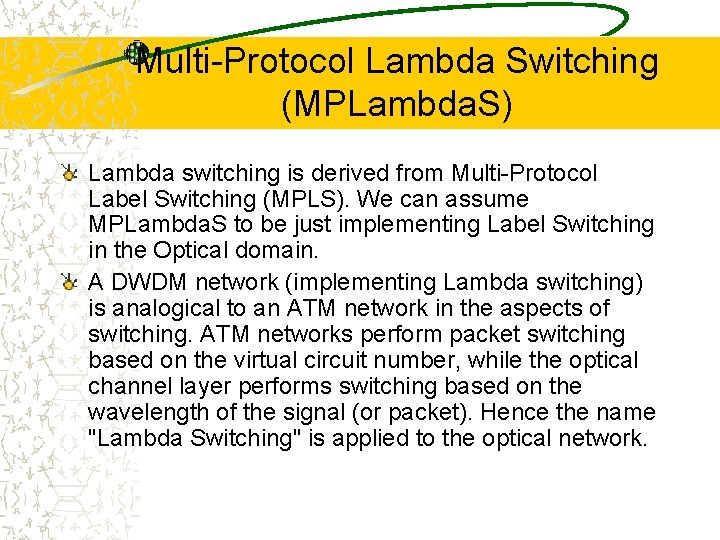 Multi-Protocol Lambda Switching (MPLambda. S) Lambda switching is derived from Multi-Protocol Label Switching (MPLS).