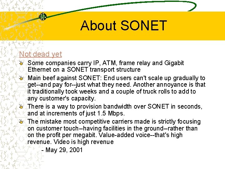 About SONET Not dead yet Some companies carry IP, ATM, frame relay and Gigabit
