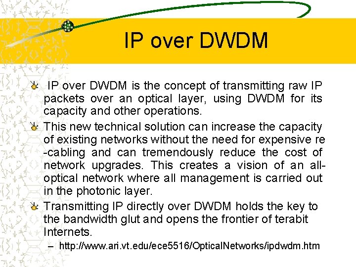 IP over DWDM is the concept of transmitting raw IP packets over an optical