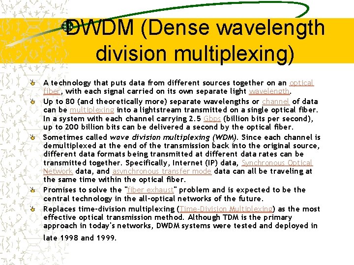 DWDM (Dense wavelength division multiplexing) A technology that puts data from different sources together