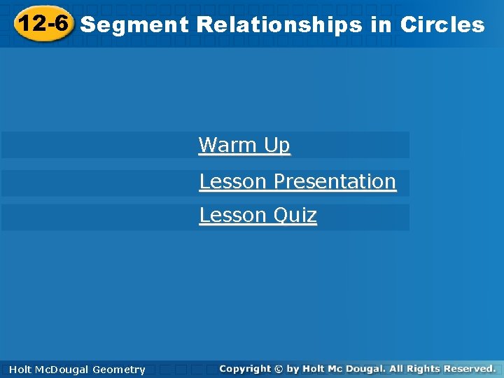 12 -6 Segment. Relationshipsinin. Circles Warm Up Lesson Presentation Lesson Quiz Holt. Mc. Dougal