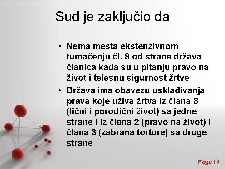 Sud je zaključio da • Nema mesta ekstenzivnom tumačenju čl. 8 od strane država