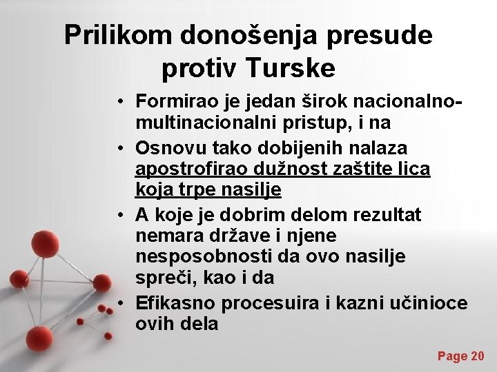 Prilikom donošenja presude protiv Turske • Formirao je jedan širok nacionalnomultinacionalni pristup, i na