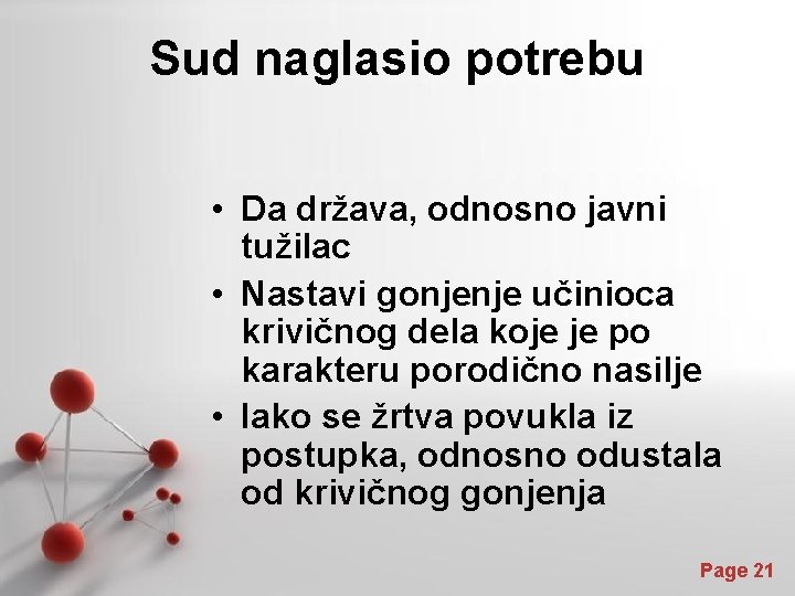 Sud naglasio potrebu • Da država, odnosno javni tužilac • Nastavi gonjenje učinioca krivičnog