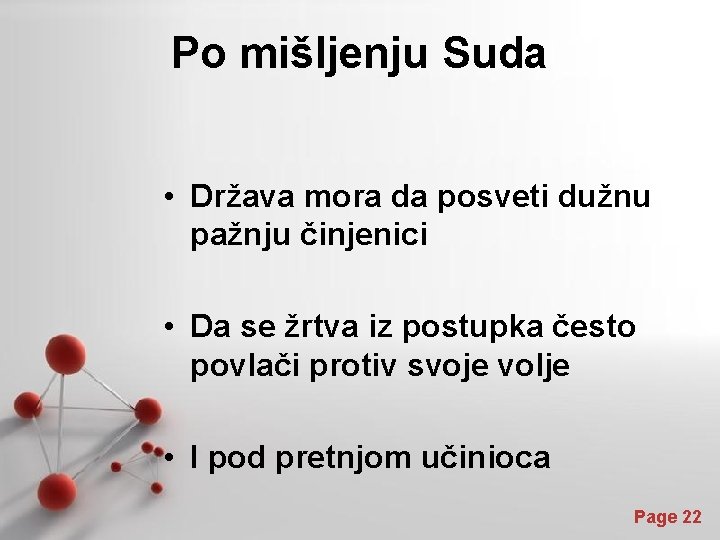 Po mišljenju Suda • Država mora da posveti dužnu pažnju činjenici • Da se