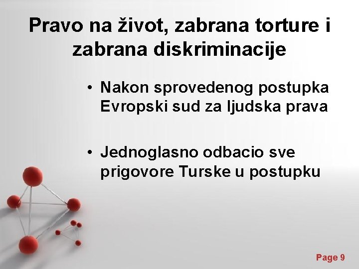 Pravo na život, zabrana torture i zabrana diskriminacije • Nakon sprovedenog postupka Evropski sud