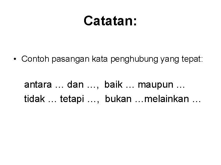 Catatan: • Contoh pasangan kata penghubung yang tepat: antara … dan …, baik …