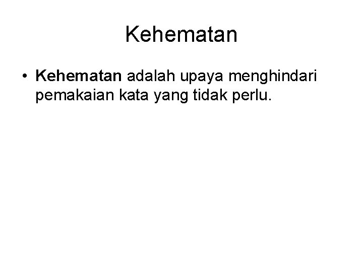 Kehematan • Kehematan adalah upaya menghindari pemakaian kata yang tidak perlu. 