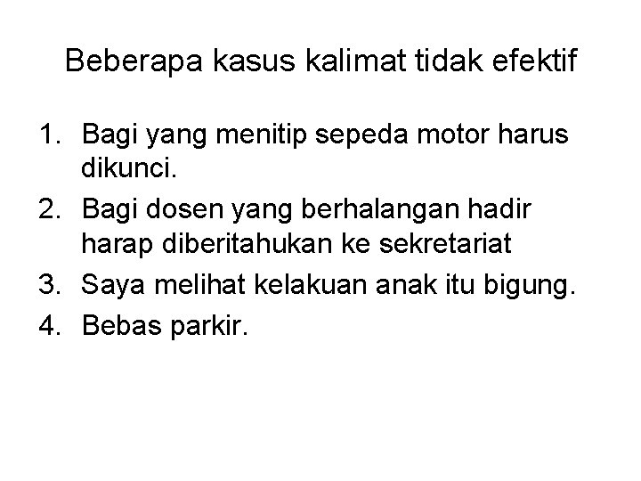 Beberapa kasus kalimat tidak efektif 1. Bagi yang menitip sepeda motor harus dikunci. 2.