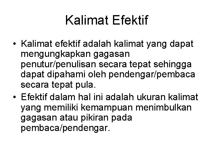 Kalimat Efektif • Kalimat efektif adalah kalimat yang dapat mengungkapkan gagasan penutur/penulisan secara tepat