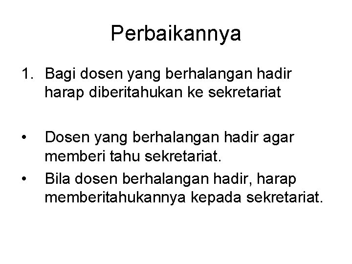 Perbaikannya 1. Bagi dosen yang berhalangan hadir harap diberitahukan ke sekretariat • • Dosen