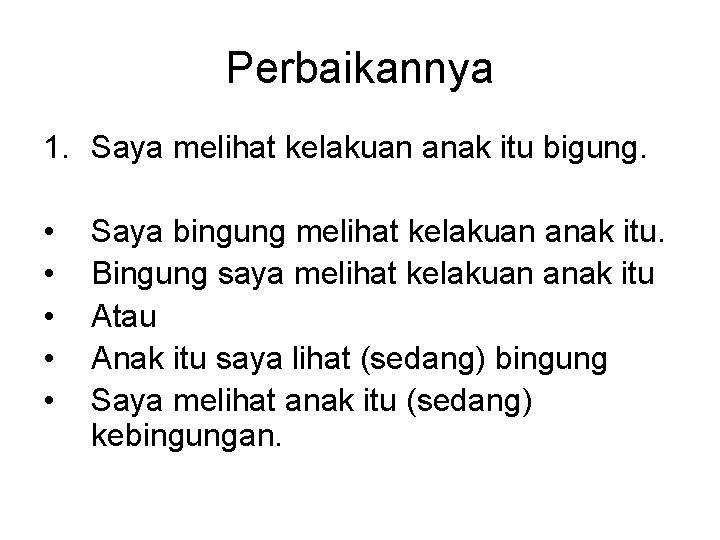 Perbaikannya 1. Saya melihat kelakuan anak itu bigung. • • • Saya bingung melihat