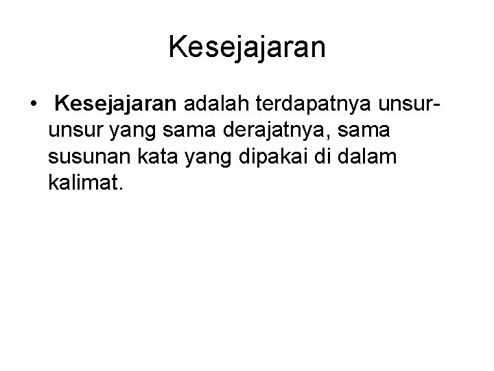 Kesejajaran • Kesejajaran adalah terdapatnya unsur yang sama derajatnya, sama susunan kata yang dipakai