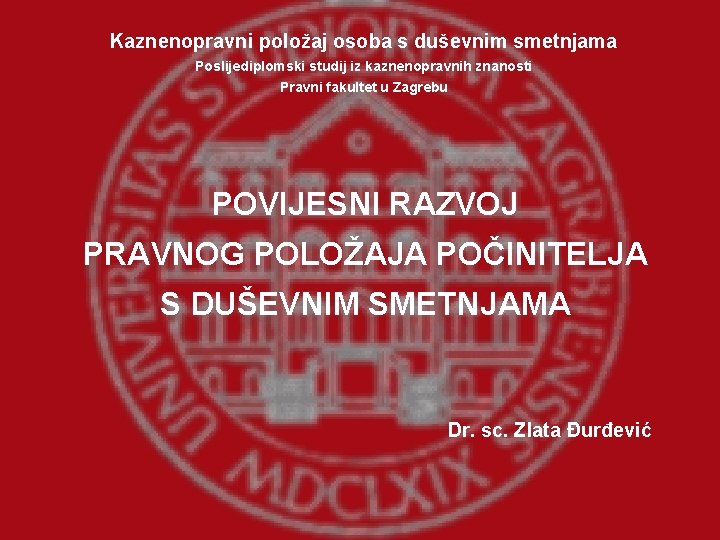 Kaznenopravni položaj osoba s duševnim smetnjama Poslijediplomski studij iz kaznenopravnih znanosti Pravni fakultet u