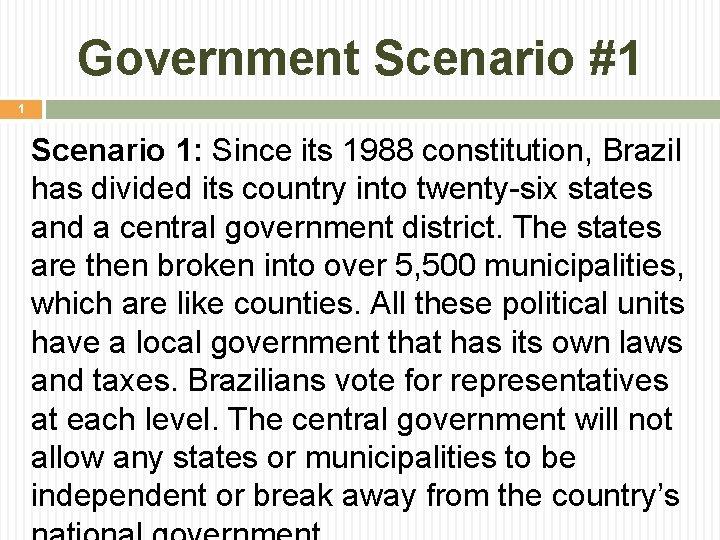 Government Scenario #1 1 Scenario 1: Since its 1988 constitution, Brazil has divided its