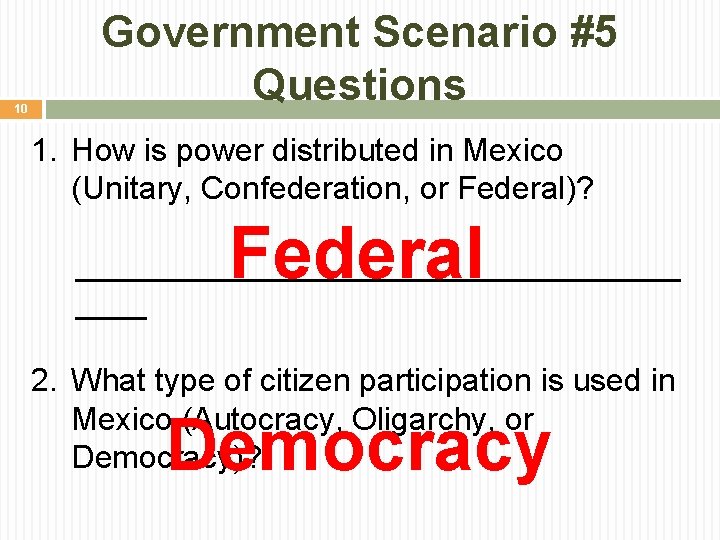 10 Government Scenario #5 Questions 1. How is power distributed in Mexico (Unitary, Confederation,