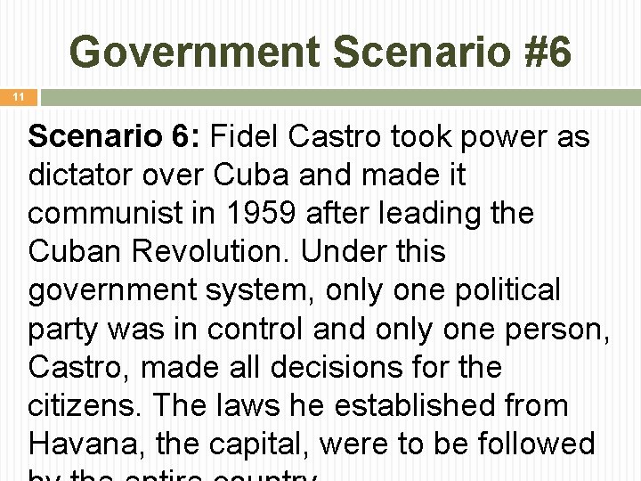 Government Scenario #6 11 Scenario 6: Fidel Castro took power as dictator over Cuba