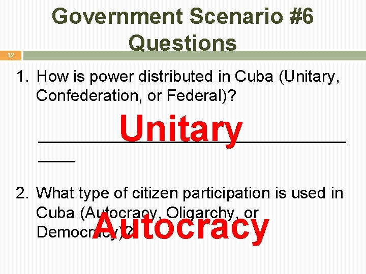 12 Government Scenario #6 Questions 1. How is power distributed in Cuba (Unitary, Confederation,
