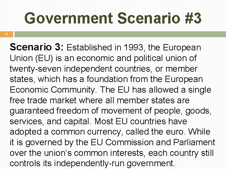 Government Scenario #3 5 Scenario 3: Established in 1993, the European Union (EU) is