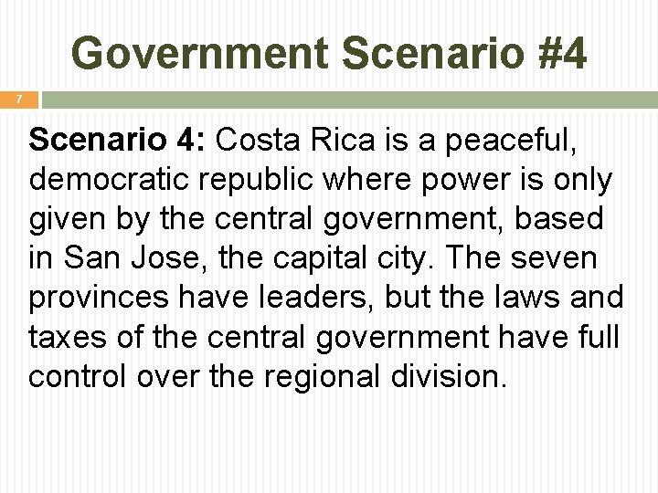 Government Scenario #4 7 Scenario 4: Costa Rica is a peaceful, democratic republic where