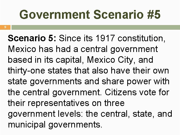 Government Scenario #5 9 Scenario 5: Since its 1917 constitution, Mexico has had a