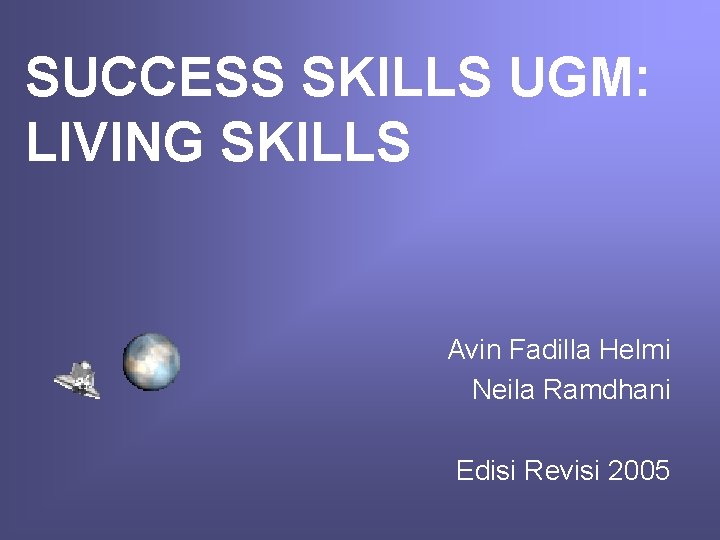 SUCCESS SKILLS UGM: LIVING SKILLS Avin Fadilla Helmi Neila Ramdhani Edisi Revisi 2005 