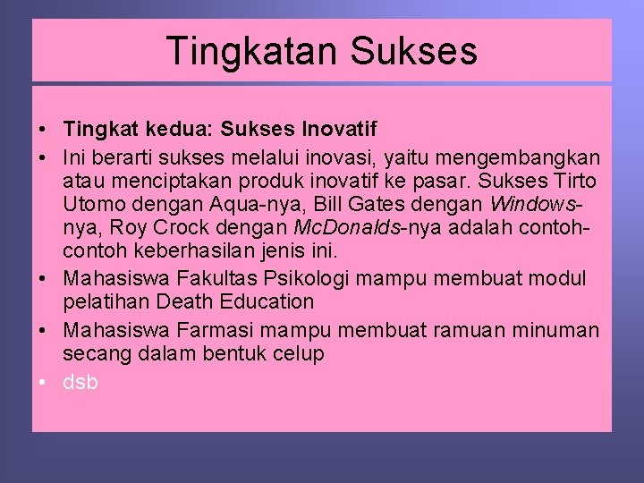 Tingkatan Sukses • Tingkat kedua: Sukses Inovatif • Ini berarti sukses melalui inovasi, yaitu