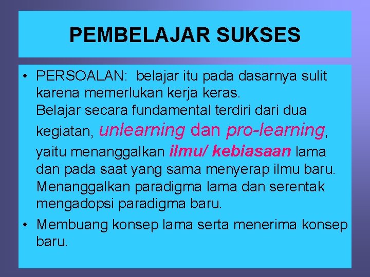 PEMBELAJAR SUKSES • PERSOALAN: belajar itu pada dasarnya sulit karena memerlukan kerja keras. Belajar