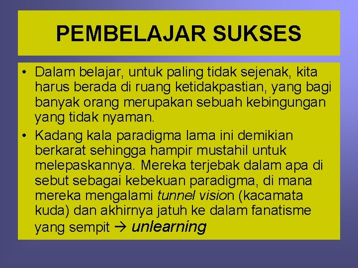 PEMBELAJAR SUKSES • Dalam belajar, untuk paling tidak sejenak, kita harus berada di ruang
