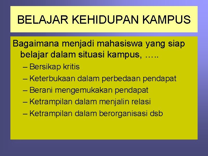 BELAJAR KEHIDUPAN KAMPUS Bagaimana menjadi mahasiswa yang siap belajar dalam situasi kampus, …. .