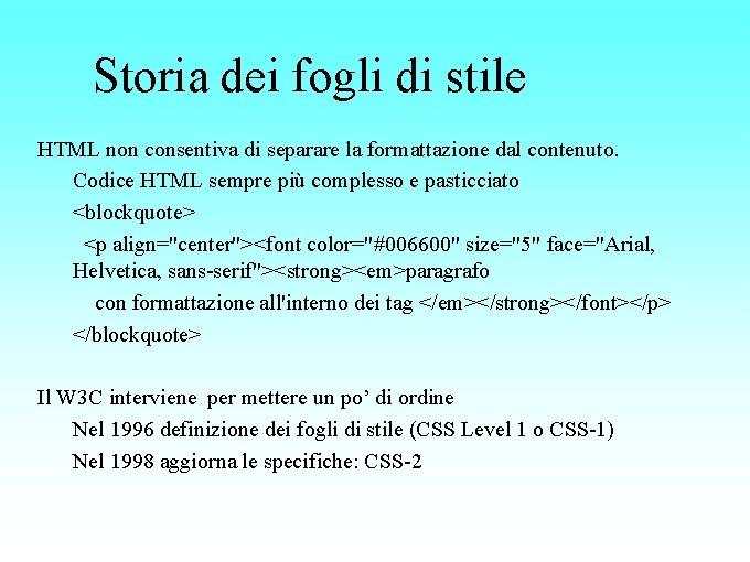 Storia dei fogli di stile HTML non consentiva di separare la formattazione dal contenuto.