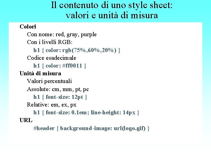 Il contenuto di uno style sheet: valori e unità di misura Colori Con nome: