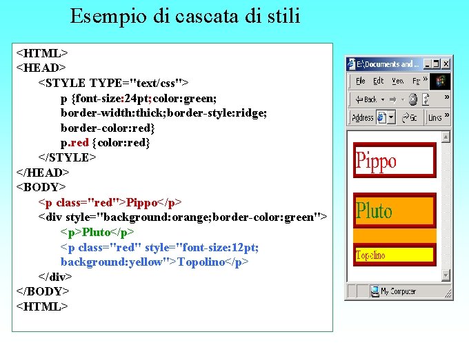 Esempio di cascata di stili <HTML> <HEAD> <STYLE TYPE="text/css"> p {font-size: 24 pt; color: