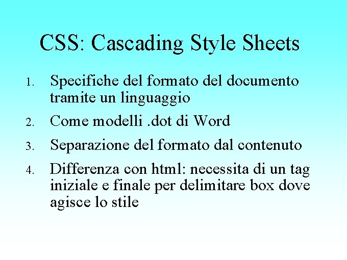 CSS: Cascading Style Sheets 1. 2. 3. 4. Specifiche del formato del documento tramite